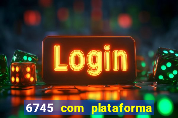 6745 com plataforma de jogos